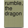 Rumble, the Dragon by Audra Pace