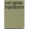 Run Grow Transform by Steven C. Bell