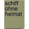 Schiff Ohne Heimat door Walter M. Dobrow