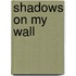 Shadows on My Wall