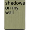 Shadows on My Wall door Timothy Young