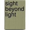 Sight Beyond Light by Mr Mel Meckler