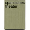 Spanisches Theater door Miguel de Cervantes Y. Saavedra