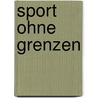 Sport Ohne Grenzen by Yvonne H. Ner
