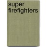 Super Firefighters by Richard C. Lawrence