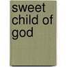 Sweet Child of God by J. Owen Robison Jr