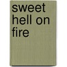 Sweet Hell on Fire door Sara Lunsford