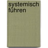 Systemisch Führen by Frank Michael Orthey