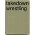 Takedown Wrestling