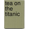Tea on the Titanic door Penelope Carlevato
