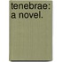 Tenebrae: a novel.