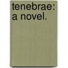 Tenebrae: a novel. by Ernest George Henham