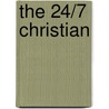 The 24/7 Christian by Anthony Selvaggio