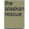 The Alaskan Rescue by Dominique Burton