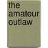 The Amateur Outlaw