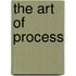 The Art of Process
