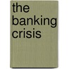 The Banking Crisis door Marcus Nadler