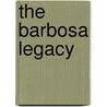 The Barbosa Legacy door Roa Lynn