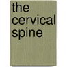 The Cervical Spine door Edward C. Benzel