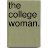 The College Woman. by Charles Franklin Thwing