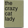 The Crazy Cat Lady by Sandi Mcbride