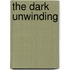 The Dark Unwinding