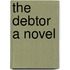 The Debtor A Novel