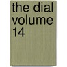 The Dial Volume 14 by Francis Fisher Browne