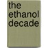 The Ethanol Decade