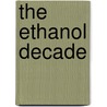The Ethanol Decade door Steve Wallander