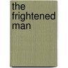 The Frightened Man door Laurence Meynell
