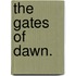 The Gates of Dawn.