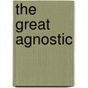 The Great Agnostic by Susan Jacoby