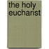 The Holy Eucharist