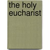 The Holy Eucharist door W.C.E. (William Charles Edmun Newbolt