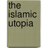 The Islamic Utopia by Andrew Hammond
