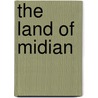 The Land of Midian by Sir Richard Francis Burton