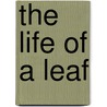 The Life of a Leaf door Steven Vogel