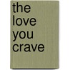 The Love You Crave door Locke John Locke