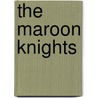 The Maroon Knights by Philip Brooks