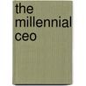 The Millennial Ceo door Daniel Newman