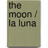 The Moon / La Luna
