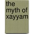 The Myth of Xayyam