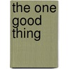 The One Good Thing by Kevin Alan Milne