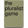 The Pluralist Game by Francis Canavan