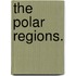 The Polar Regions.