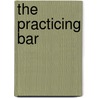 The Practicing Bar by Mr Stephen Lee