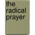 The Radical Prayer