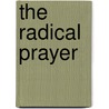 The Radical Prayer door Derek J. Morris