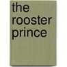 The Rooster Prince door Sydell Waxman